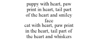 PUPPY WITH HEART, PAW PRINT IN HEART, TAIL PART OF THE HEART AND SMILEY FACE CAT WITH HEART, PAW PRINT IN THE HEART, TAIL PART OF THE HEART AND WHISKERS