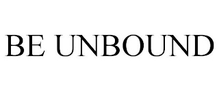 BE UNBOUND