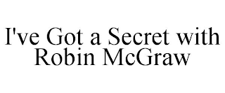 I'VE GOT A SECRET WITH ROBIN MCGRAW