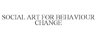 SOCIAL ART FOR BEHAVIOUR CHANGE