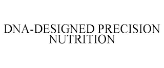 DNA-DESIGNED PRECISION NUTRITION