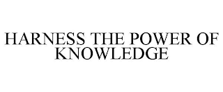 HARNESS THE POWER OF KNOWLEDGE