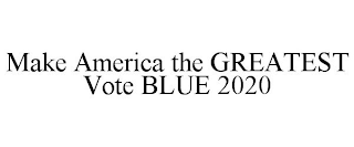 MAKE AMERICA THE GREATEST VOTE BLUE 2020