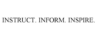 INSTRUCT. INFORM. INSPIRE.