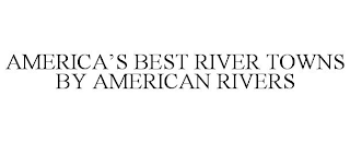 AMERICA'S BEST RIVER TOWNS BY AMERICAN RIVERS