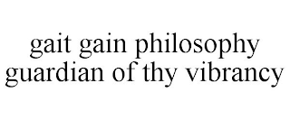 GAIT GAIN PHILOSOPHY GUARDIAN OF THY VIBRANCY