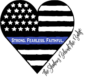 STRONG. FEARLESS. FAITHFUL. THE SHADOWS BEHIND THE BADGE