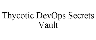 THYCOTIC DEVOPS SECRETS VAULT