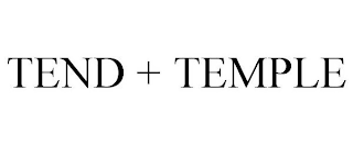 TEND + TEMPLE