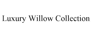 LUXURY WILLOW COLLECTION