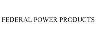 FEDERAL POWER PRODUCTS