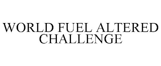 WORLD FUEL ALTERED CHALLENGE