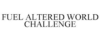 FUEL ALTERED WORLD CHALLENGE