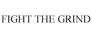 FIGHT THE GRIND