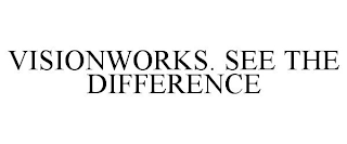 VISIONWORKS. SEE THE DIFFERENCE