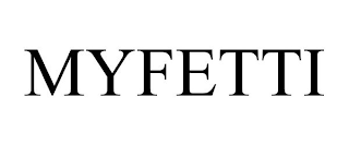 MYFETTI