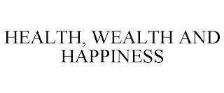 HEALTH, WEALTH AND HAPPINESS