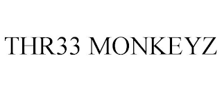 THR33 MONKEYZ