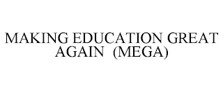 MAKING EDUCATION GREAT AGAIN (MEGA)