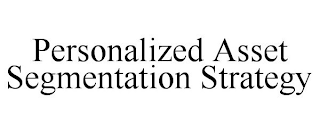 PERSONALIZED ASSET SEGMENTATION STRATEGY