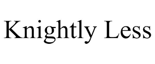 KNIGHTLY LESS