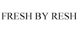 FRESH BY RESH