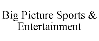 BIG PICTURE SPORTS & ENTERTAINMENT