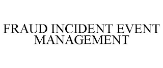 FRAUD INCIDENT EVENT MANAGEMENT