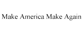 MAKE AMERICA MAKE AGAIN