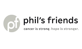 PF PHIL'S FRIENDS CANCER IS STRONG. HOPE IS STRONGER.