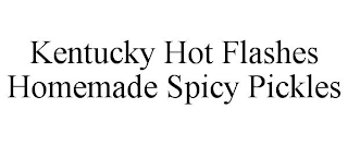 KENTUCKY HOT FLASHES HOMEMADE SPICY PICKLES