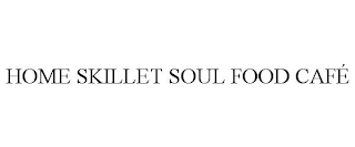 HOME SKILLET SOUL FOOD CAFÉ