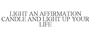 LIGHT AN AFFIRMATION CANDLE AND LIGHT UP YOUR LIFE
