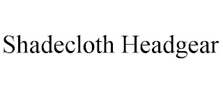 SHADECLOTH HEADGEAR