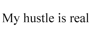 MY HUSTLE IS REAL