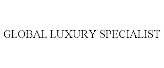 GLOBAL LUXURY SPECIALIST