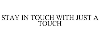 STAY IN TOUCH WITH JUST A TOUCH