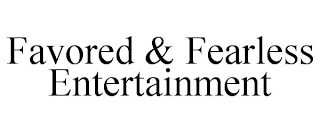 FAVORED & FEARLESS ENTERTAINMENT