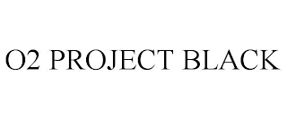 O2 PROJECT BLACK