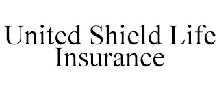 UNITED SHIELD LIFE INSURANCE