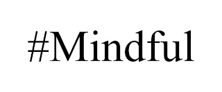#MINDFUL