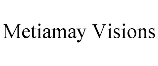 METIAMAY VISIONS