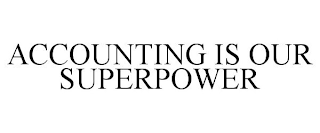 ACCOUNTING IS OUR SUPERPOWER