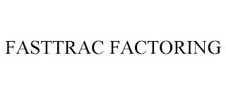 FASTTRAC FACTORING