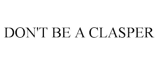 DON'T BE A CLASPER