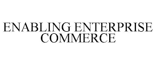 ENABLING ENTERPRISE COMMERCE