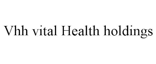 VHH VITAL HEALTH HOLDINGS