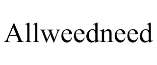 ALLWEEDNEED