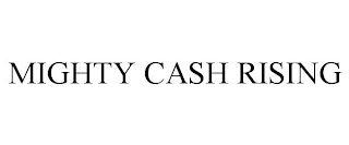 MIGHTY CASH RISING