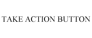 TAKE ACTION BUTTON